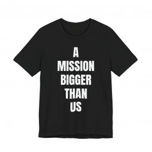 A Mission Bigger Than Us: I Believe In You